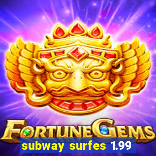 subway surfes 1.99
